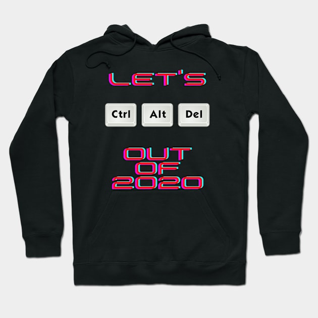 Let's Ctr Alt Delete out of 2020 Hoodie by Harlequins Bizarre